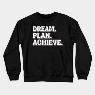 DREAM. PLAN. ACHIEVE. Crewneck Sweatshirt